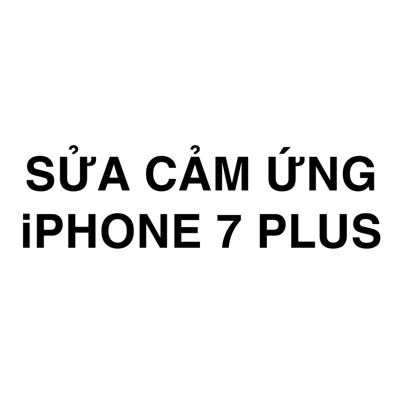 Sửa cảm ứng iPhone 7 Plus