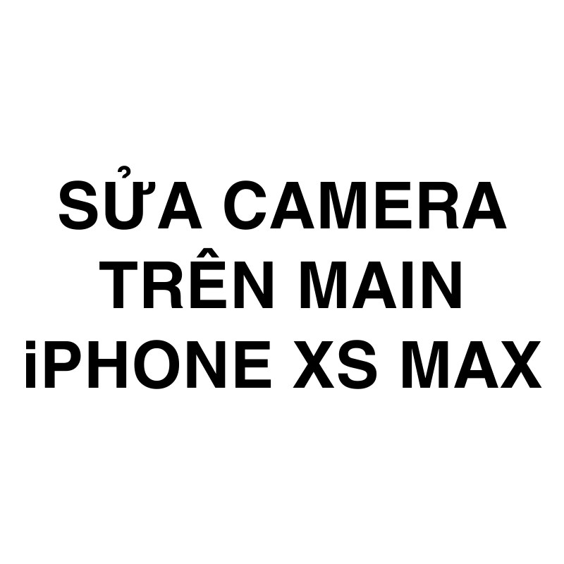 Sửa camera trên main iPhone Xs Max