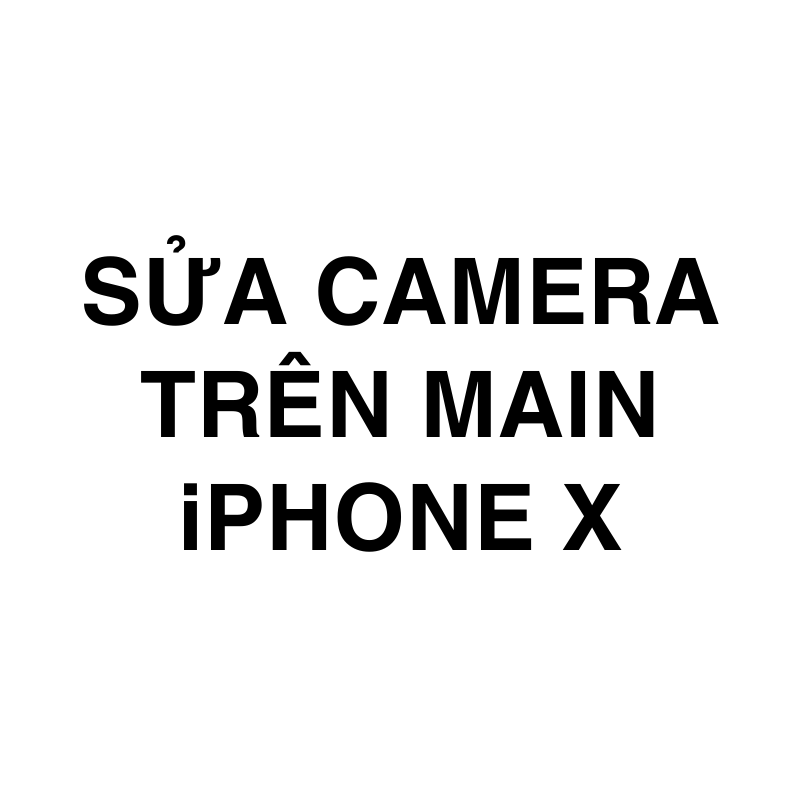 Sửa camera trên main iPhone X