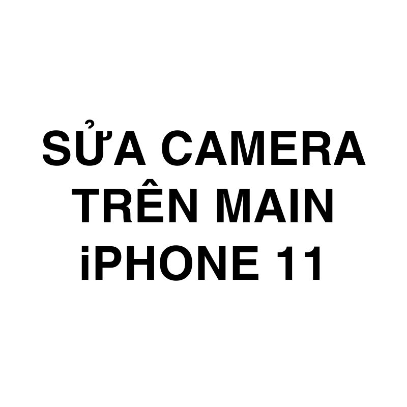 Sửa camera trên main iPhone 11
