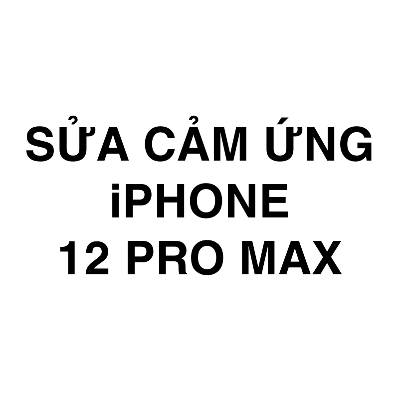 Sửa cảm ứng iPhone 12 Pro Max