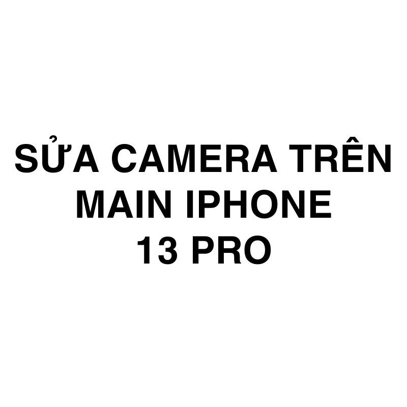 Sửa camera trên main iPhone 13 Pro