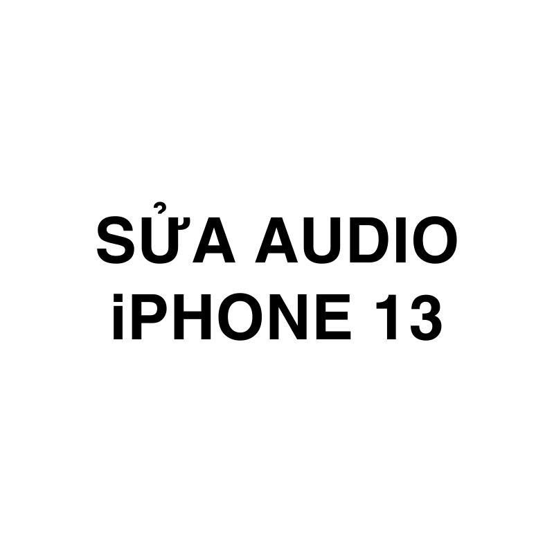Sửa Audio iPhone 13